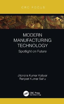 Modern Manufacturing Technology - Jitendra Kumar Katiyar, Ranjeet Kumar Sahu