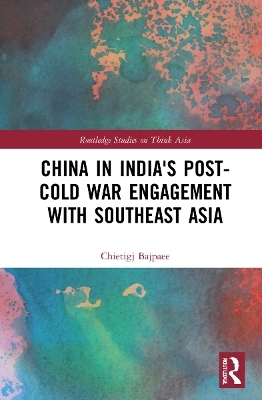 China in India's Post-Cold War Engagement with Southeast Asia - Chietigj Bajpaee