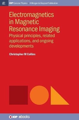 Electromagnetics in Magnetic Resonance Imaging - Christopher M. Collins