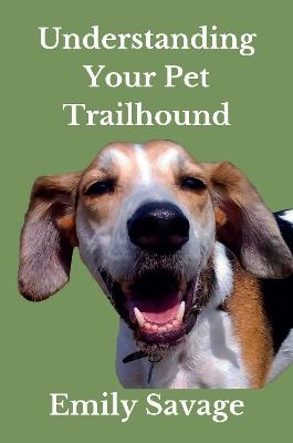 Understanding Your Pet Trailhound - Emily Savage