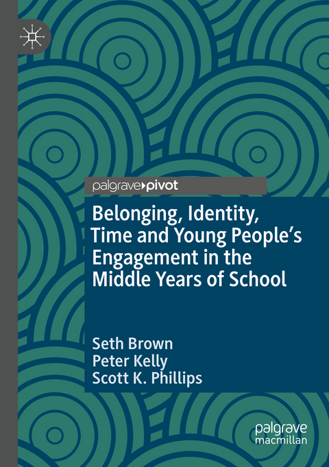 Belonging, Identity, Time and Young People’s Engagement in the Middle Years of School - Seth Brown, Peter Kelly, Scott K. Phillips