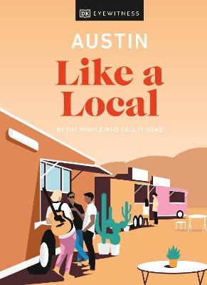 Austin Like a Local - Nicolai McCrary, Jessica Devenyns, Justine Harrington,  DK Travel