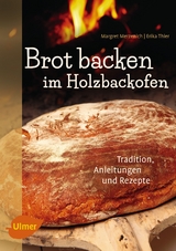 Brot backen im Holzbackofen - Margret Merzenich, Erika Thier