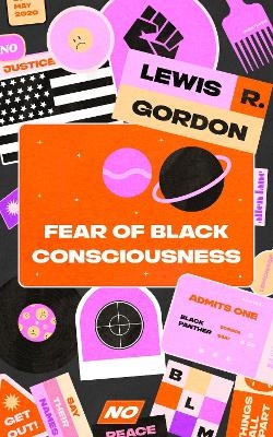 Fear of Black Consciousness - Lewis R. Gordon