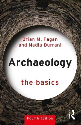 Archaeology: The Basics - Brian M. Fagan, Nadia Durrani