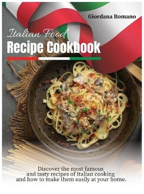 Italian Food Recipe Cookbook - Giordana Romano