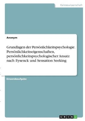 Grundlagen der PersÃ¶nlichkeitspsychologie. PersÃ¶nlichkeitseigenschaften, persÃ¶nlichkeitspsychologischer Ansatz nach Eysenck und Sensation Seeking -  Anonym