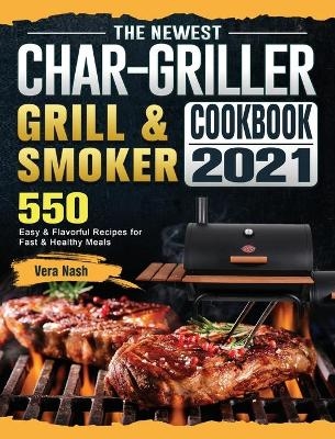 The Newest Char-Griller Grill & Smoker Cookbook 2021 - Vera Nash