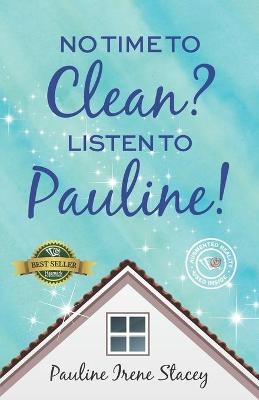 No Time To Clean? Listen to Pauline! - Pauline Irene Stacey