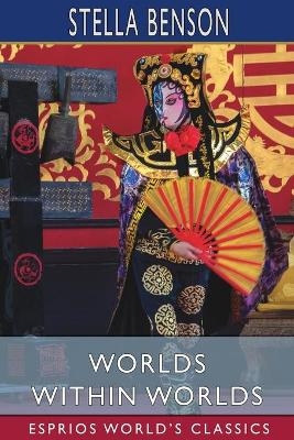 Worlds Within Worlds (Esprios Classics) - Stella Benson