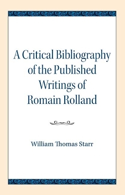 A Critical Bibliography of the Published Writings of Romain Rolland - William Thomas Starr