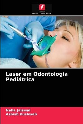 Laser em Odontologia Pediátrica - Neha Jaiswal, Ashish Kushwah