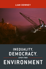 Inequality, Democracy, and the Environment - Liam Downey