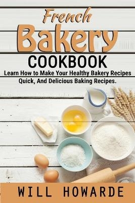 French Bakery cookbook - Will Howarde