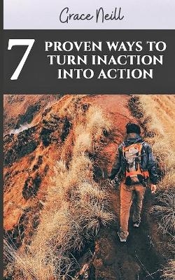 7 Proven Ways to Turn Inaction Into Action -  Grace Neill