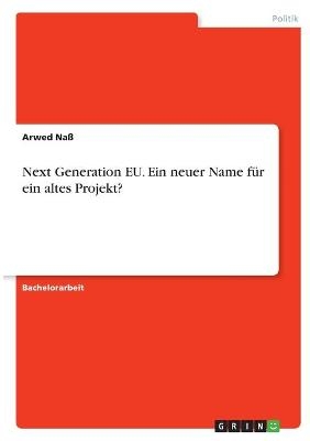 Next Generation EU. Ein neuer Name fÃ¼r ein altes Projekt? - Arwed NaÃ