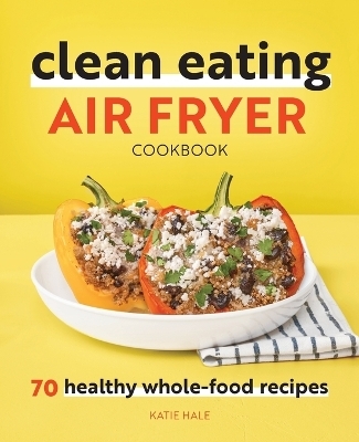 Clean Eating Air Fryer Cookbook - Katie Hale