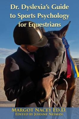 Dr. Dyslexia's Guide to Sports Psychology for Equestrians - Margot P Nacey