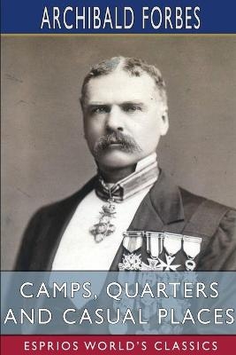 Camps, Quarters and Casual Places (Esprios Classics) - Archibald Forbes