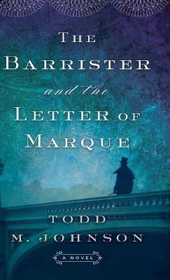 Barrister and the Letter of Marque - Todd M. Johnson