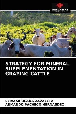 Strategy for Mineral Supplementation in Grazing Cattle - Eliazar Ocaña Zavaleta, ARMANDO PACHECO HERNANDEZ