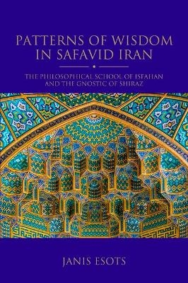 Patterns of Wisdom in Safavid Iran - Janis Esots