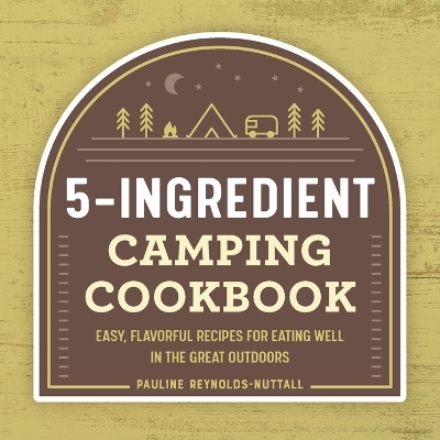 5-Ingredient Camping Cookbook - Pauline Reynolds-Nuttall