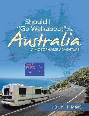 Should I Go Walkabout in Australia - John Timms