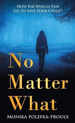 No Matter What - Monika Polefka-Proulx