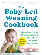 The Baby-Led Weaning Cookbook: Delicious Recipes That Will Help Your Baby Learn to Eat Solid Foods - and That the Whole Family Will Enjoy (The Authoritative Baby-Led Weaning Series) - Tracey Murkett, Gill Rapley