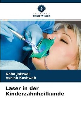 Laser in der Kinderzahnheilkunde - Neha Jaiswal, Ashish Kushwah