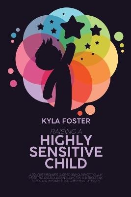 Raising A Highly Sensitive Child - Kyla Foster