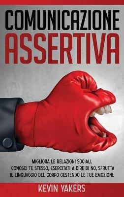 Comunicazione AssertivaConosci Te Stesso, Esercitati A Dire Di No - Kevin Yakers