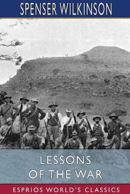 Lessons of the War (Esprios Classics) - Spenser Wilkinson