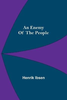 An Enemy Of The People - Henrik Ibsen