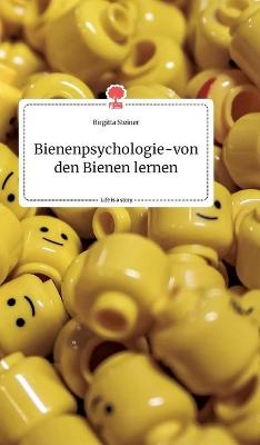 Bienenpsychologie - von den Bienen lernen. Life is a Story - story.one - Birgitta Steiner