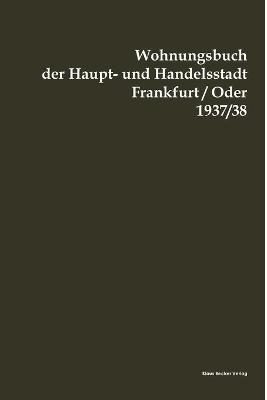 Wohnungsbuch der Haupt- und Handelsstadt Frankfurt(Oder 1937/38 - 