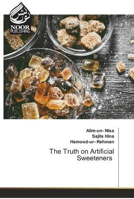 The Truth on Artificial Sweeteners - Alim-un- Nisa, Sajila Hina, Hamood-ur- Rehman