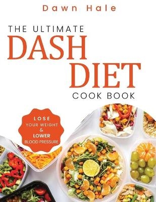 The Ultimate Dash Diet Cookbook - Dawn Hale