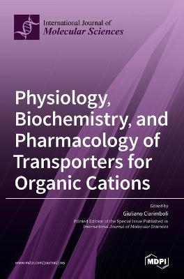 Physiology, Biochemistry, and Pharmacology of Transporters for Organic Cations