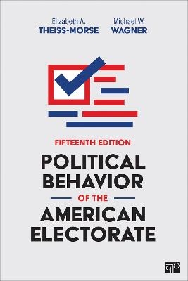 Political Behavior of the American Electorate - Elizabeth A. A. Theiss-Morse, Michael W. W. Wagner