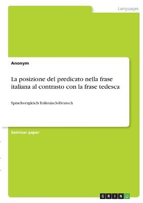 La posizione del predicato nella frase italiana al contrasto con la frase tedesca -  Anonymous