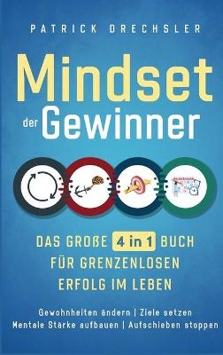 Mindset der Gewinner - Das große 4 in 1 Buch für grenzenlosen Erfolg im Leben - Patrick Drechsler