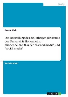 Die Darstellung des 200-jährigen Jubiläums der Universität Hohenheim. #hohenheim200 in den "earned media" und "social media" - Denise Klein