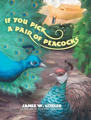 If you Pick a Pair of Peacocks - James W Litzler