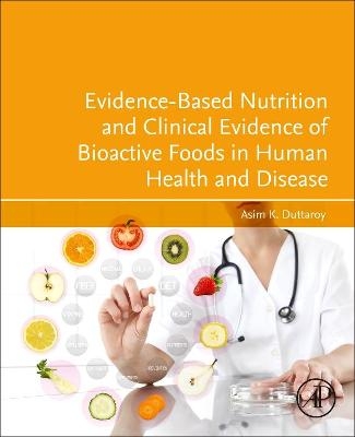 Evidence-Based Nutrition and Clinical Evidence of Bioactive Foods in Human Health and Disease - Asim K. Duttaroy