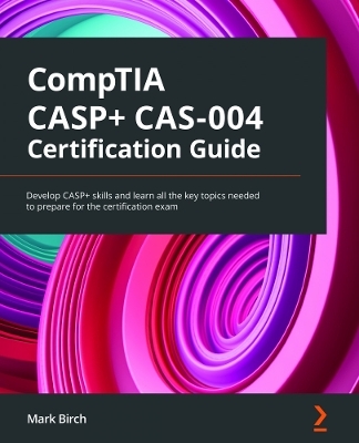 CompTIA CASP+ CAS-004 Certification Guide - Mark Birch