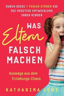 Was Eltern falsch machen - Katharina Lowe