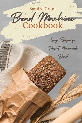 Bread Machine Cookbook - Sandra Grant