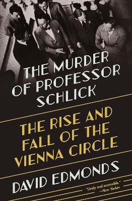 The Murder of Professor Schlick - David Edmonds